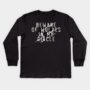 Beware of wolves in my circle Kids Long Sleeve T-Shirt